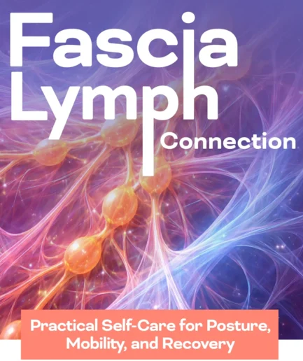 The Fascia–Lymph Connection: Practical Self-Care for Posture, Mobility, and Recovery